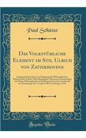 Das Volkstümliche Element im Stil Ulrich von Zatzikhovens: Inaugural-Dissertation zur Erlangung der Philosophischen Doktorwürde Welche Nebst Beigefügten Thesen mit Zustimmung der Hohen Philosophischen Fakultät der Universität Greifswald am Donnerst