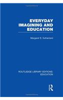 Everyday Imagining and Education (RLE Edu K)