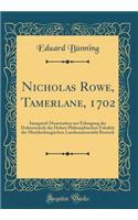 Nicholas Rowe, Tamerlane, 1702: Inaugural-Dissertation Zur Erlangung Der DoktorwÃ¼rde Der Hohen Philosophischen FakultÃ¤t Der Mecklenburgischen LandesuniversitÃ¤t Rostock (Classic Reprint)