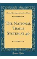 The National Trails System at 40 (Classic Reprint)