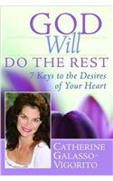 God Will Do the Rest: 7 Keys to the Desires of Your Heart