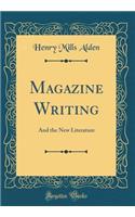 Magazine Writing: And the New Literature (Classic Reprint)