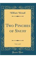 Two Pinches of Snuff, Vol. 2 of 3 (Classic Reprint)