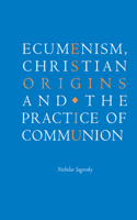 Ecumenism, Christian Origins and the Practice of Communion