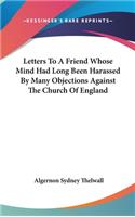 Letters To A Friend Whose Mind Had Long Been Harassed By Many Objections Against The Church Of England