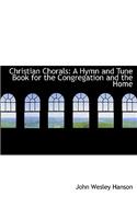 Christian Chorals: A Hymn and Tune Book for the Congregation and the Home (Large Print Edition)