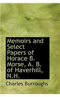 Memoirs and Select Papers of Horace B. Morse, A. B. of Haverhill, N.H.