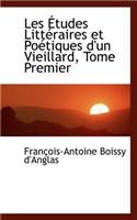 Les Tudes Litt Raires Et Po Tiques D'Un Vieillard, Tome Premier: (English)