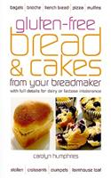 Gluten-Free Bread & Cakes from Your Breadmaker: With Full Details for Dairy or Lactose Intolerance