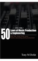 50 Laws of Music Production & Engineering: Get the most from your home recording and production