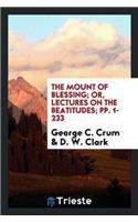 The Mount of Blessing; Or, Lectures on the Beatitudes; Pp. 1-233