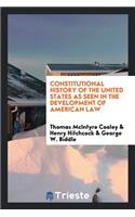 Constitutional History of the United States as Seen in the Development of American Law