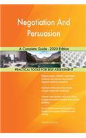 Negotiation And Persuasion A Complete Guide - 2020 Edition