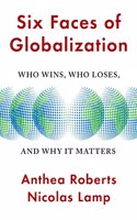 Six Faces of Globalization : Who Wins, Who Loses, and Why It Matters