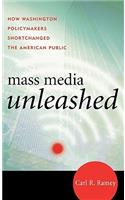 Mass Media Unleashed: How Washington Policymakers Shortchanged the American Public(English)