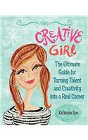 Creative Girl: The Ultimate Guide for Turning Talent and Creativity Into a Real Career