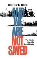 And We Are Not Saved: The Elusive Quest For Racial Justice
