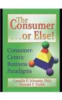 The Consumer . . . or Else!