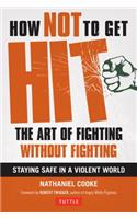 How Not to Get Hit: The Art of Fighting Without Fighting