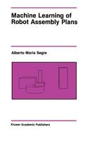 Machine Learning of Robot Assembly Plans: (51 The Springer International Series in Engineering and Computer Science)