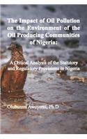 The Impact of Oil Pollution on the Environment of the Oil Producing Communities of Nigeria: A Critical Analysis of the Statutory and Regulatory Provisions in Nigeria