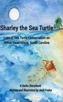 Sharley the Sea TurtleLove of Sea Turtle Conservation on Hilton Head Island, South Carolina: A Haiku Story by Andi Fraley