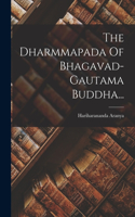 The Dharmmapada Of Bhagavad-gautama Buddha...