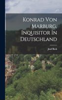 Konrad Von Marburg, Inquisitor In Deutschland