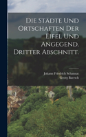 Die Städte und Ortschaften der Eifel und Angegend. Dritter Abschnitt.