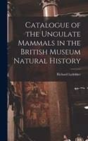 Catalogue of the Ungulate Mammals in the British Museum Natural History