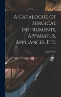 Catalogue Of Surgical Instruments, Apparatus, Appliances, Etc