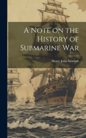 Note on the History of Submarine War