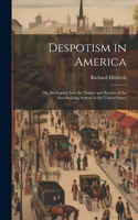 Despotism in America; or, An Inquiry Into the Nature and Results of the Slaveholding System in the United States