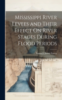 Mississippi River Levees and Their Effect On River Stages During Flood Periods