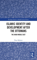 Islamic Identity and Development after the Ottomans: The Arab Middle East