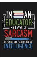 Notebook I'm An Educator My Sarcasm Depends On Your Intelligence: A great Notebook with 109 lined pages. For educators, pedagogue and educationalist to take notes and sketches about their education work. A great no