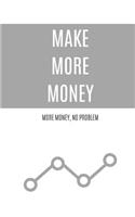 Make More Money: More Money, No Problem (Motivational Notebook, Journal, Diary, 110 Pages, Graph, 6x9, Grey)