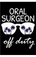 Oral Surgeon Off Duty: Funny Writing Notebook, Summer Vacation Diary, Retirement Journal, Planner Organizer for Oral Surgeons