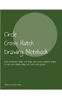 Circle Cross Hatch Drawing Notebook: Draw architecture design, icon design, game assets, character designs or even comic designs using circle cross hatch journal.