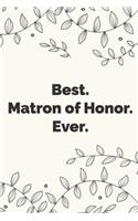 Best. Matron of Honor. Ever.: Stylish wedding planner, notebook & journal for the Matron of Honor. Makes a great bridal gift.