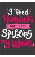 I Tried Running But I Kept Spilling My Wine: 120 Pages I 6x9 I Lined I Funny Wine & Gym Lover Gifts