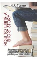 How to Write a Short Story: Everything you need to successfully write and publish your short stories