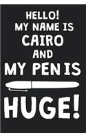 Hello! My Name Is CAIRO And My Pen Is Huge!