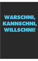 Warschni, Kannschni, Willschni!