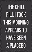 The Chill Pill I Took This Morning Appears to Have Been a Placebo