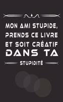 Mon Ami Stupide, Prends Ce Livre Et Soit Créatif Dans Ta Stupidité