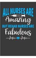 All Nurses Are Amazing But Rehab Nurses Are Fabulous: Therapy and Rehabilitation Nurse Lover Gift