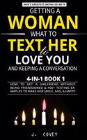 Getting a Woman, What to Text Her to Love You, & Keeping a Conversation: How to Get a Girlfriend Without Being Friendzoned & 400+ Texting Examples to Make Her Smile, Sad, & Happy