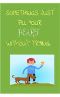 Somethings Just Fill Your Heart Without Trying