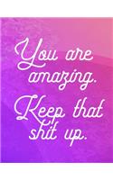 You are amazing. Keep that shit up.